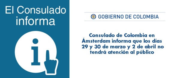Consulado de Colombia en Ámsterdam informa que los días 29 y 30 de marzo y 2 de abril de 2018 no tendrá atención al público