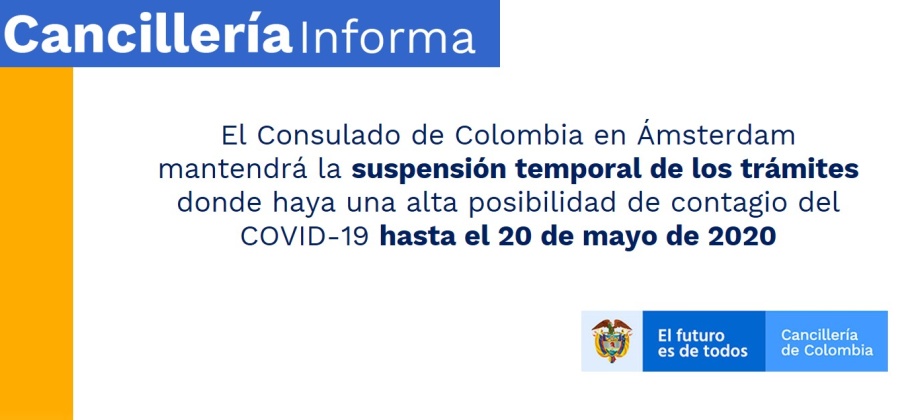 El Consulado de Colombia en Ámsterdam mantendrá la suspensión temporal de los trámites donde haya una alta posibilidad de contagio del COVID-19 hasta el 20 de mayo de 2020