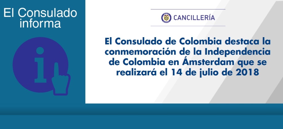 El Consulado de Colombia destaca la conmemoración de la Independencia de Colombia en Ámsterdam que se realizará el 14 de julio de 2018