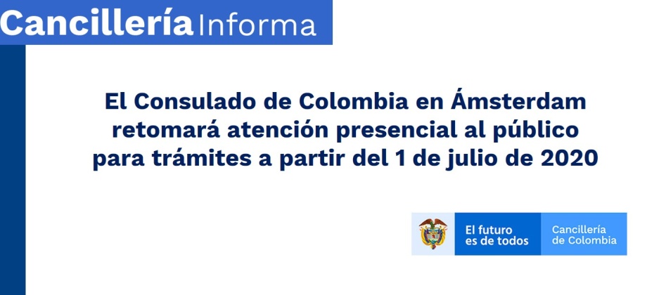 El Consulado de Colombia en Ámsterdam retomará atención presencial al público para trámites a partir del 1 de julio de 2020