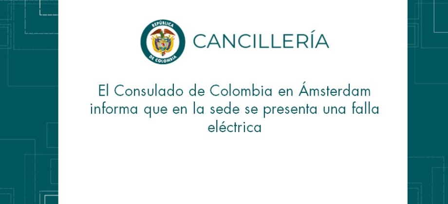 Consulado de Colombia informa que en la sede se presenta una falla eléctrica 