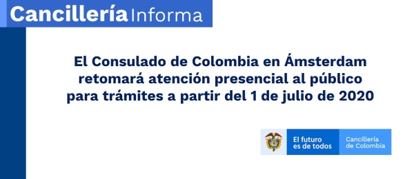 El Consulado de Colombia en Ámsterdam retomará atención presencial al público para trámites a partir del 1 de julio de 2020