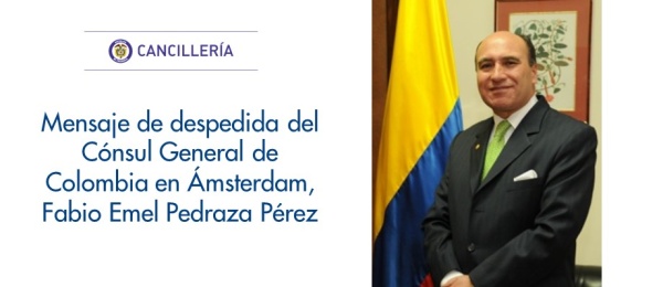 Mensaje de despedida del Cónsul General de Colombia en Ámsterdam, Fabio Emel Pedraza Pérez